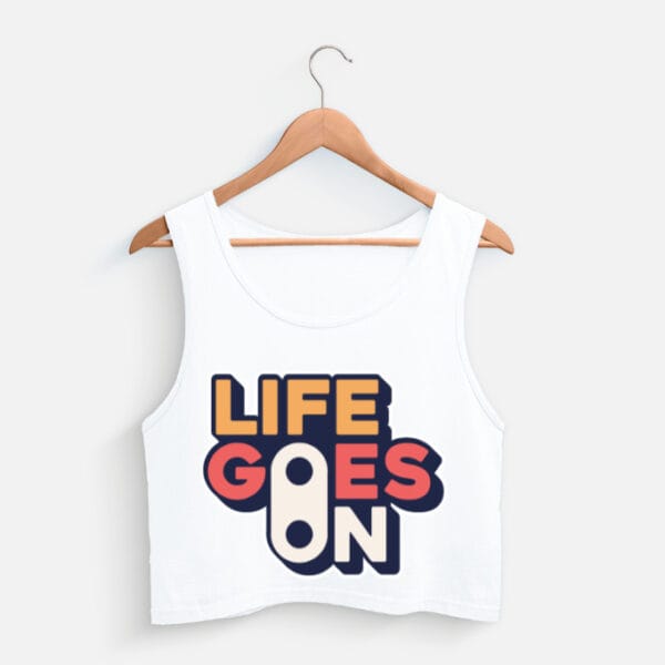 Life Goes On Crop Tank